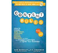 Content Rules: How to Create Killer Blogs, Podcasts, Videos, Ebooks, Webinars (and More) That Engage Customers and Ignite Your Business, Revised and Updated Edition