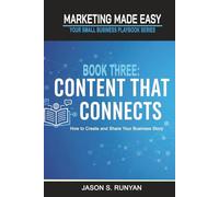 Content That Connects: How to Create and Share Your Business Story (Marketing Made Easy: Your Small Business Playbook)
