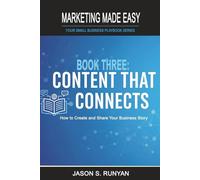 Content That Connects: How to Create and Share Your Business Story (Marketing Made Easy: Your Small Business Playbook)