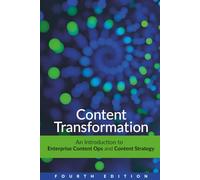 Content Transformation: An Introduction to Enterprise Content Ops and Content Strategy (fourth edition)