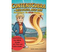 ContentCobra - Neue Schule, neue Welt: Die Geschichte von Tom und der mystischen Kobra - Mut, Ruhe und Stärke im Alltag finden