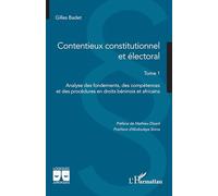 Contentieux constitutionnel et électoral: Tome 1 Analyse des fondements, des compétences et des procédures en droits béninois et africains (Logiques Juridiques)