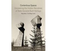 Contentious Spaces: Uncovering the Hidden Narratives of State-Socialist Built Heritage