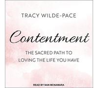 Contentment: The Sacred Path to Loving the Life You Have