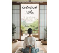 Contentment Within: At-Home Retreat Journal, for Calm, Clarity & Wellbeing - Practical Guided Journal for Finding Peace, Honour Needs & Build Lasting ... familial development support and guidance)