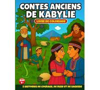 Contes Anciens de Kabylie - Livre de Coloriage: 5 Histoires de Courage, de Ruse et de Sagesse pour Enfants dès 6 Ans