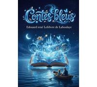 Contes bleus: Les Contes bleus d'Édouard René Lefebvre de Laboulaye, un voyage féerique au coeur de l'enfance et de l'imaginaire.