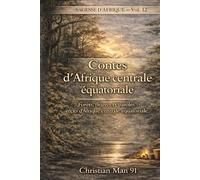 Contes d’Afrique centrale équatoriale: Sagesse d'Afrique Vol 12 : Forêts, fleuves et paroles : récits d’Afrique centrale équatoriale