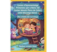 Contes d’Aprenentatge Primerenc per a Nens: 50 Contes Morals Plens de Colors amb Missatge Moral | Per a Edats de 4 a 9 Anys
