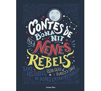 Contes de bona nit per a nenes rebels: 100 Històries de dones extraordinaries