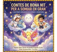 Contes de Bona Nit per a Somiar en Gran: 3 Contes infantils relaxants per a nens i nenes de 3 a 6 anys. Rutines de son, superar pors i estimular la imaginació.