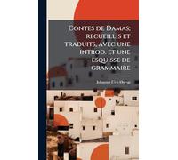 Contes de Damas; recueillis et traduits, avec une introd. et une esquisse de grammaire