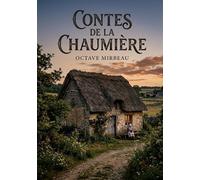 Contes de la chaumière: Les récits champêtres et les portraits villageois d'Octave Mirbeau, une immersion dans la France rurale du XIXe siècle.