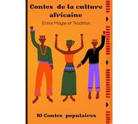 Contes De La Culture Africaine : Entre Magie et Tradition: 10 Contes populaires