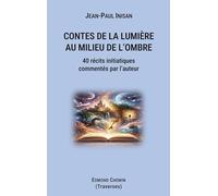 Contes de la lumière au milieu de l'ombre: 40 récits initiatiques commentés par l'auteur