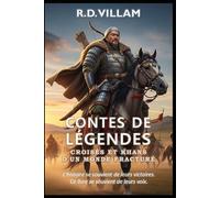 Contes de Légendes : Croisés et Khans d'un Monde Fracturé: Les plus grands généraux, bâtisseurs d'empires et conquérants légendaires de l'histoire: 4