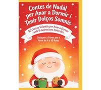 Contes de Nadal per Anar a Dormir i Tenir Dolços Somnis: 50 Contes Infantils per Anar a Dormir amb Il·lustracions Colorides | Guia per a Pares per a Nens de 4 a 10 Anys