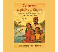 Contes de pêche de Ségou: Aventures sur le fleuve du Niger avec papa et ses filles