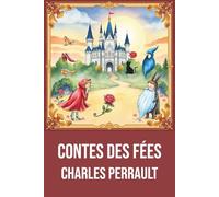 Contes des fées illustrés de Charles Perrault : Édition originale et intégrale avec biographie complète de l'auteur - Cendrillon, Le Chat Botté, Le ... Poucet, La Belle au bois dormant et Les Fées