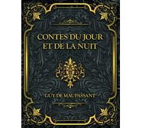 Contes du jour et de la nuit: Guy de Maupassant