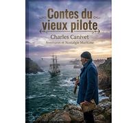Contes du vieux pilote: Les récits captivants d'un vieux pilote par Charles Canivet, une fenêtre sur la vie maritime du XIXe siècle.