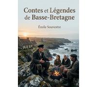 Contes et Légendes de Basse-Bretagne: Les récits populaires de la région bretonne, transmis oralement et collecté par Souvestre, Luzel et Du Laurens de la Barre
