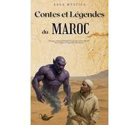 Contes et Légendes du Maroc: Plongez dans le Monde Fascinant et Envoûtant des Contes et Légendes du Maroc (Saga Mystica)