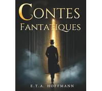 Contes fantastiques d'Hoffmann: Le violon de Crémone, Le majorat, La vie d’artiste, Le bonheur au jeu, Le Sanctus