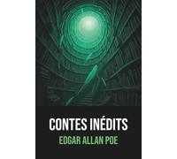 Contes inédits Edgar Allan Poe - Édition originale et intégrale - Biographie complète de l'auteur incluse -: Nouvelles gothiques et mystérieuses du ... - Collection complète traduite en français