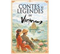 Contes Populaires et Légendes du Vietnam: Contes, légendes et mythes traditionnels du Vietnam