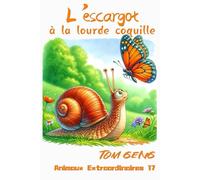 Contes Pour Enfants et Histoires pour Dormir:L'escargot à la lourde coquille: Animaux Extraordinaires 17