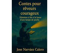 Contes pour rêveurs courageux: Histoires à lire à la lueur d’une lampe de poche