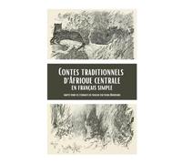 Contes traditionnels d'Afrique centrale en français simple: Folktales from Central Africa in Simple French