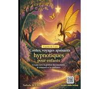 Contes, voyages apaisants hypnotique pour enfants à partir de 5 ans: Un pas vers la gestion des émotions, le sommeil et la confiance
