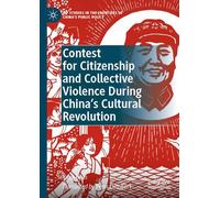 Contest for Citizenship and Collective Violence During China’s Cultural Revolution (IPP Studies in the Frontiers of China’s Public Policy)