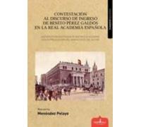 Contestación Al Discurso De Ingreso De Benito Pérez Galdós En La Real Academia Española