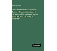 Contestacion del Jalisciense a las Nuevas reflecsiones que sobre el reglamento de la enseñanza medica publicó el autor del Aviso, Dr. Indelicato