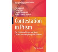 Contestation in Prism: The Evolution of Norms and Norm Clusters in Contemporary Global Politics (Norm Research in International Relations)