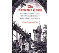 CONTESTED CASTLE: GOTHIC NOVELS AND THE SUBVERSION OF DOME