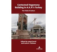 Contested Hegemony Building in A.K.P.’s Turkey: The Field of Culture: 4 (Culture, Society and Political Economy in Turkey)
