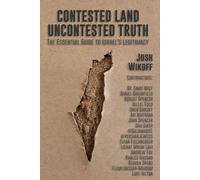 Contested Land, Uncontested Truth: The Essential Guide To Israel's Legitimacy