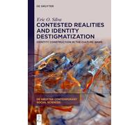 Contested Realities and Identity Destigmatization: Identity Construction in the Culture Wars: 51 (De Gruyter Contemporary Social Sciences, 51)