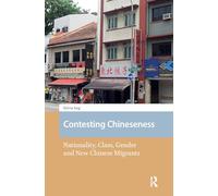 Contesting Chineseness: Nationality, Class, Gender and New Chinese Migrants (New Mobilities in Asia)