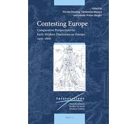Contesting Europe: Comparative Perspectives on Early Modern Discourses on Europe, 1400-1800: Comparative Perspectives on Early Modern Discourses on ... Century: 67 (Intersections, 67)
