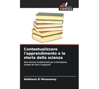 Contestualizzare l'apprendimento e la storia della scienza: Basi teoriche fondamentali per la formazione iniziale dei futuri insegnanti