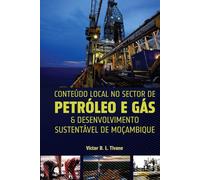 Conteúdo Local no Sector de Petróleo e Gás & Desenvolvimento Sustentável de Moçambique