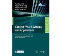 Context-Aware Systems and Applications: First International Conference, ICCASA 2012, Ho Chi Minh City, Vietnam, November 26-27, 2012, Revised Selected Papers