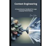 Context Engineering: A Comprehensive Handbook for Large Language Model Mastery