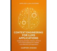 Context Engineering for LLMs Applications: Designing prompts, memory, retrieval and context pipelines for reliable, cost-effective LLM applications: 3 ... for Agents, Context, and Knowledge Graphs)