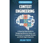 Context Engineering for Smarter AI: A Step-by-Step Guide to Designing Memory, State, and Awareness in Language Models and Multi-Agent Systems